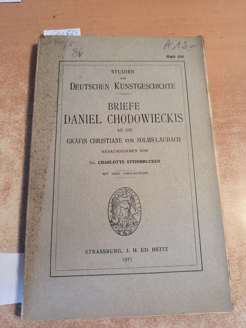 Chodowiecki - Steinbrucker, Charlotte (Hrsg.)  Briefe Daniel Chodowieckis an die Gräfin Christiane von Solms-Laubach. ("Studien zur deutschen Kunstgeschichte", Heft 250) 
