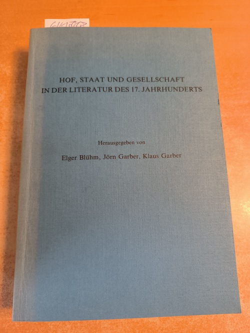 Blühm, Elger (Herausgeber)  Hof, Staat und Gesellschaft in der Literatur des 17. Jahrhunderts 