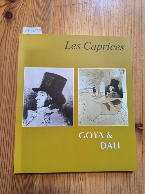 Ruppert, Kurt  Les Caprices de Goya de Dali. [zur Ausstellung in der Galerie der Bayerischen Landesbank, München vom 13. August bis 17. Oktober 1999] 