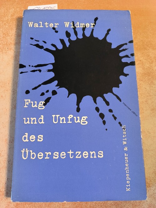 Widmer, Walter  Fug und Unfug des Übersetzens. Sachlich-polemische Betrachtungen zu einem literarischen Nebengeleise. 