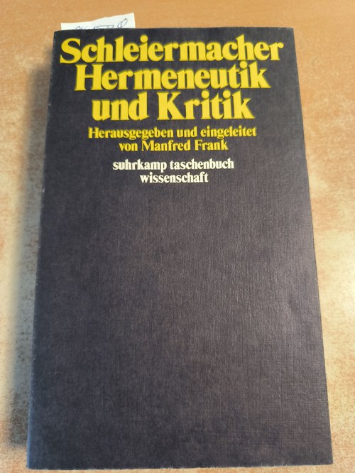 Schleiermacher, Friedrich ; Frank, Manfred [Hrsg.]  Hermeneutik und Kritik : mit einem Anhang sprachphilosophischer Texte Schleiermachers 
