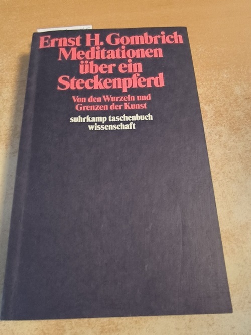 Gombrich, Ernst H.  Meditationen über ein Steckenpferd Von d. Wurzeln u. Grenzen d. Kunst 