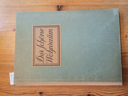 Schmitz, Hermann  Der schöne Wohnraum. Mit einer Einführung in die Geschichte des Wohnraums der letzten zwei Jahrhunderte. 