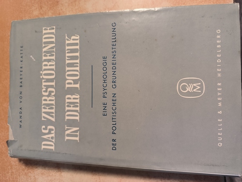 Baeyer-Katte, Wanda Von  Das Zerstörende in Der Politik. Eine Psychologie Der Politischen Grundeinstellung 