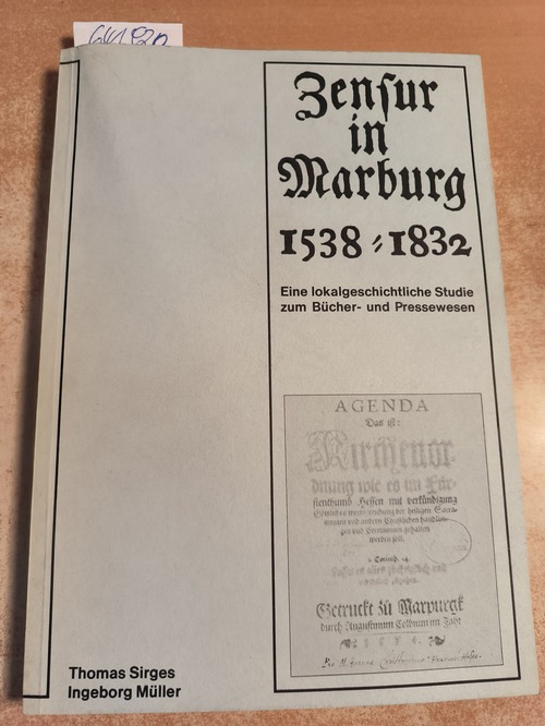 Sirges, Thomas  Zensur in Marburg 1538 - 1832 Eine lokalgeschichtl. Studie zum Bücher- u. Pressewesen 