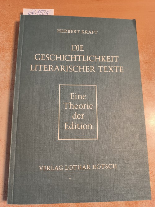 Kraft, Herbert (Verfasser)  Die Geschichtlichkeit literarischer Texte Eine Theorie d. Edition 