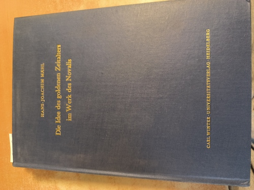 Mähl, Hans-Joachim  Die Idee des goldenen Zeitalters im Werk des Novalis: Studien zur Wesensbestimmung der frühromantischen Utopie und zu ihren ideengeschichtlichen Voraussetzungen 