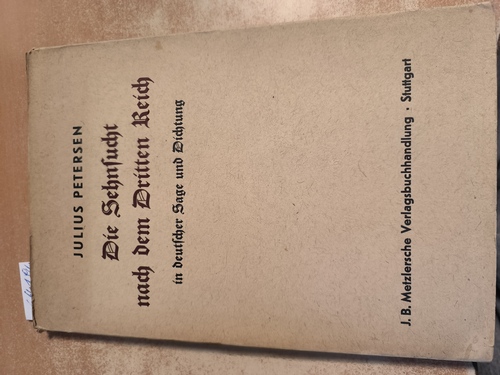 Petersen, Julius  Die Sehnsucht nach dem Dritten Reich in deutscher Sage und Dichtung / Erweiterter Abdruck aus der Zeitschrift "Dichtung und Volkstum" Neue Folge des Euphorion / Zeitschrift für Literaturgeschichte Bd. 35 