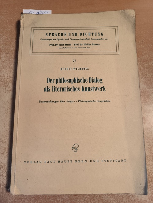 Wildbolz, Rudolf  Der philosophische Dialog als literarisches Kunstwerk. Untersuchungen über Solgers "Philosophische Gespräche". Von Rudolf Wildbolz. (= Sprache und Dichtung. Forschungen zur Sprach- und Literaturwissenschaft, Band 77) 