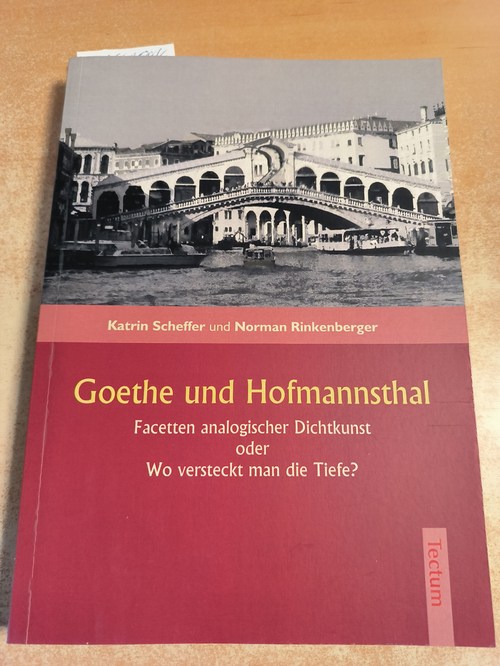 Scheffer, Katrin  Goethe und Hofmannsthal Facetten analogischer Dichtkunst oder wo versteckt man die Tiefe? 