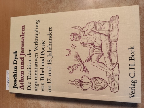 Dyck, Joachim  Athen und Jerusalem Die Tradition d. argumentativen Verknüpfung von Bibel u. Poesie im 17. u. 18. Jh. 