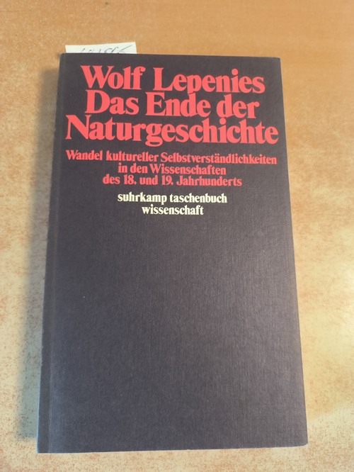 Lepenies, Wolf (Verfasser)  Das Ende der Naturgeschichte Wandel kultureller Selbstverständlichkeiten in d. Wiss. d. 18. u. 19. Jh. 