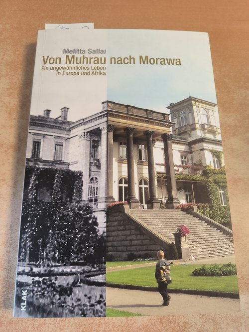 Sallai, Melitta (Verfasser); Ruchniewicz, Krzysztof (Verfasser eines Vorworts)  Von Muhrau nach Morawa Ein ungewöhnliches Leben in Europa und Afrika 