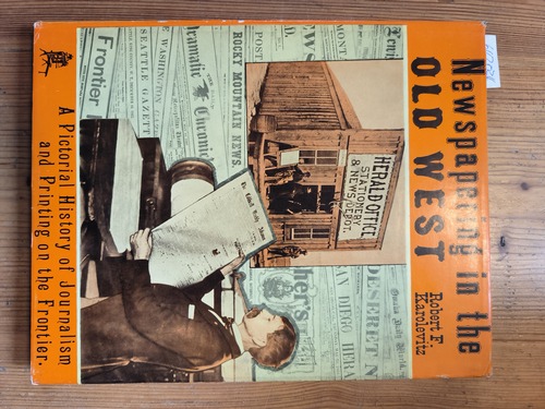 Robert F. Karolevitz  Newspapering in the Old West;: A pictorial history of journalism and printing on the frontier 