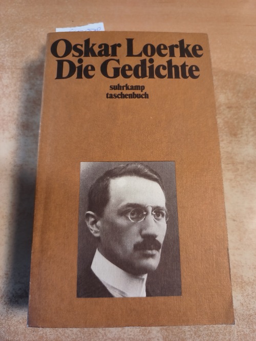 Peter Suhrkamp, Oskar Loerke  Die Gedichte: Herausgegeben von Peter Suhrkamp. Neu durchgesehen von Reinhard Tgahrt 