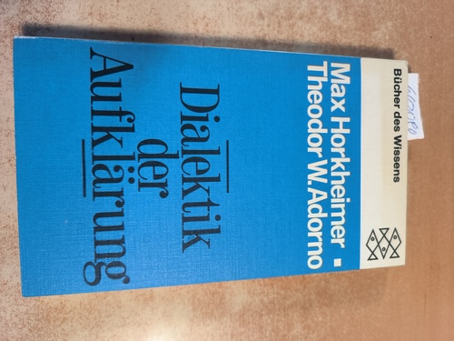 Horkheimer, Max und Theodor W. Adorno  Dialektik der Aufklärung: Philosophische Fragmente. 