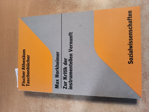 Horkheimer, Max  Zur Kritik der instrumentellen Vernunft. Aus den Vorträgen und Aufzeichnungen seit Kriegsende 