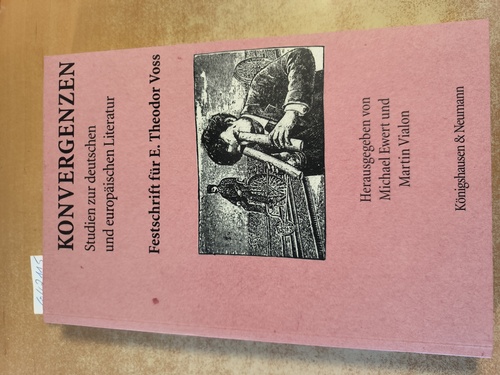 Ewert, Michael (Hrsg.); Voss, E. Theodor (Gefeierter)  Konvergenzen Studien zur deutschen und europäischen Literatur ; Festschrift für E. Theodor Voss 