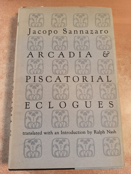 Jacopo Sannazaro; Ralph Nash [Translator]  Arcadia & Piscatorial Eclogues 