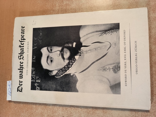 Charlton Ogburn  DER WAHRE SHAKESPEARE. Edward de vere XVII. Earl of Oxford. Übersetzt und herausgegeben von Dr. John R. Mez 