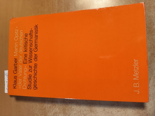 Garber, Klaus  Martin Opitz, "der Vater der deutschen Dichtung" Eine krit. Studie zur Wissenschaftsgeschichte d. Germanistik 