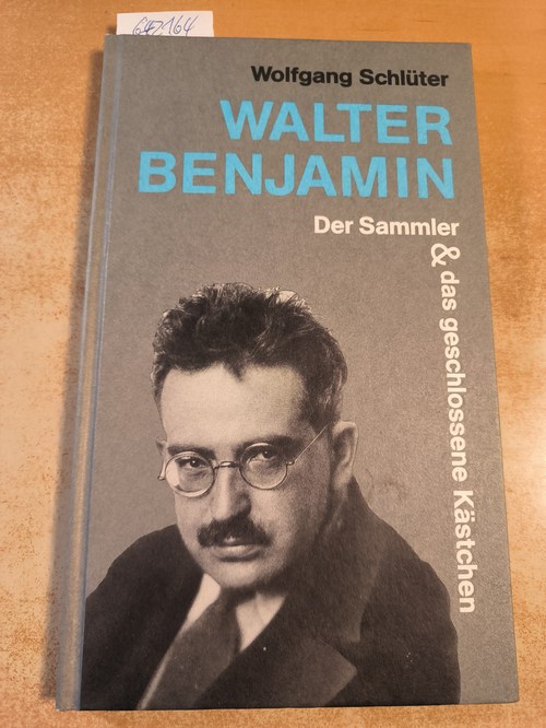 Schlüter, Wolfgang  Walter Benjamin : der Sammler & das geschlossene Kästchen. Wolfgang Schlüter 