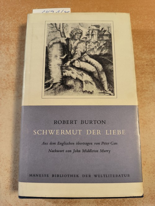 Robert Burton / Peter Gan (Übers.) / John Middleton Murry (Nachw.)  Schwermut der Liebe. Aus dem Englischen übertragen von Peter Gan 