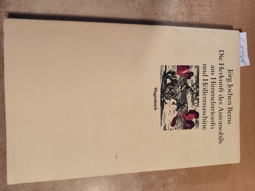 Berns, Jörg Jochen (Mitwirkender)  Die Herkunft des Automobils aus Himmelstrionfo und Höllenmaschine 