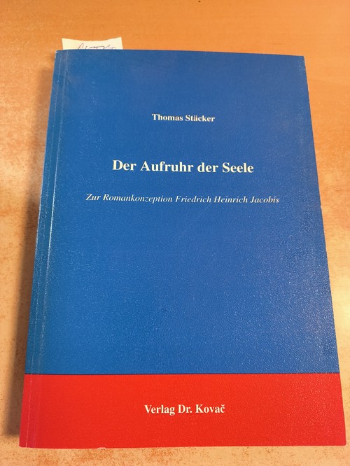 Stäcker, Thomas  Der Aufruhr der Seele Zur Romankonzeption Friedrich Heinrich Jacobis 