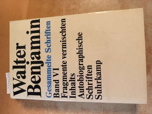 Benjamin, Walter  Gesammelte Schriften : Bd., IV - Fragmente vermischten Inhalts, autobiographische Schriften 