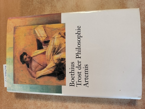 Boethius, Anicius Manlius Severinus und Ernst Gegenschatz  Trost der Philosophie. Boethius. Hrsg. und übers. von Ernst Gegenschatz und Olof Gigon. Mit einer Einf. von Olof Gigon 