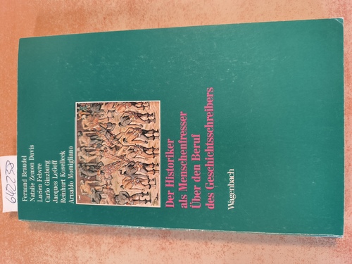Braudel, Fernand  Der Historiker als Menschenfresser Über den Beruf des Geschichtsschreibers 