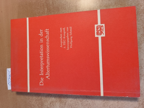 Schmid, Wolfgang (Hrsg.)  Die Interpretation in der Altertumswissenschaft Ansprachen z. Eröffnung d. 5. Kongresses d. Féd. Internat. des Assoc. d'Etudes Classiques (FIEC), Bonn, 1. - 6. Sept. 1969. 