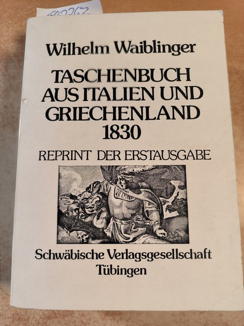 Waiblinger, Wilhelm  Taschenbuch aus Italien und Griechenland 