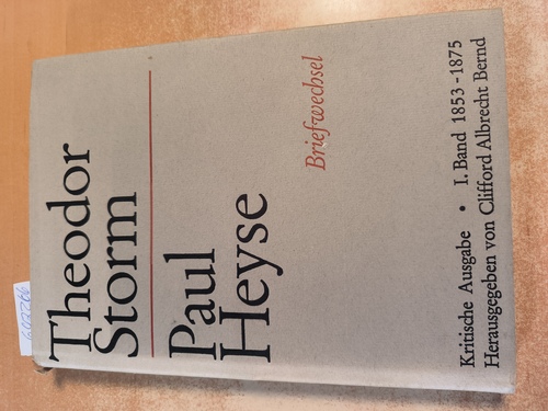 Clifford Albrecht Bernd (Hrsg.), Theodor Storm - Paul Heyse  Theodor Storm - Paul Heyse Briefwechsel. Kritische Ausgabe Erster Band: 1853-1875 