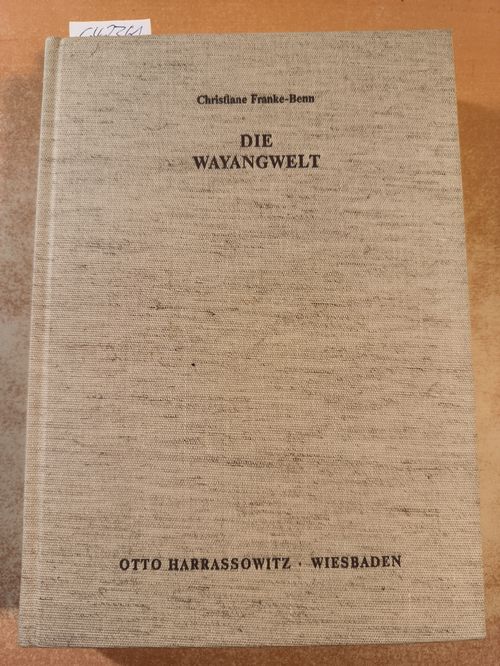 Franke-Benn, Christiane  Die Wayangwelt Namen u. Gestalten im javan. Schattenspiel ; e. lexikal. u. genealog. Nachschlagewerk 