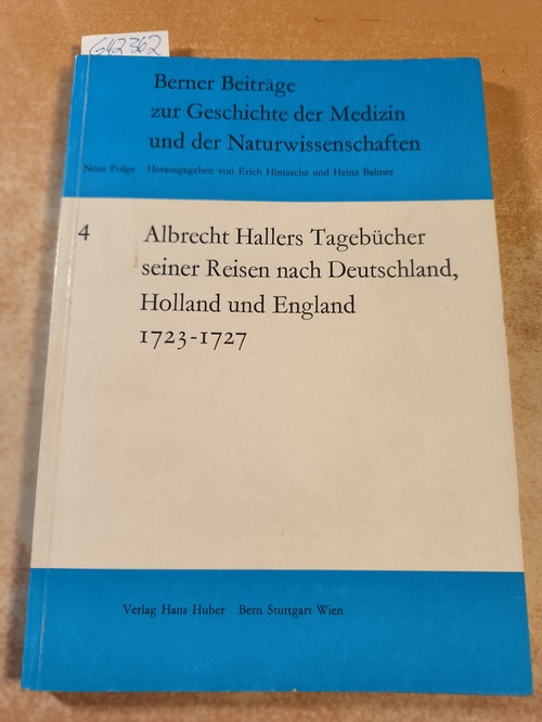 Albrecht von Haller, Erich Hintzsche  Albrecht Hallers Tagebuch seiner Studienreise nach Deutschland, Holland und England, 1723-1727. 