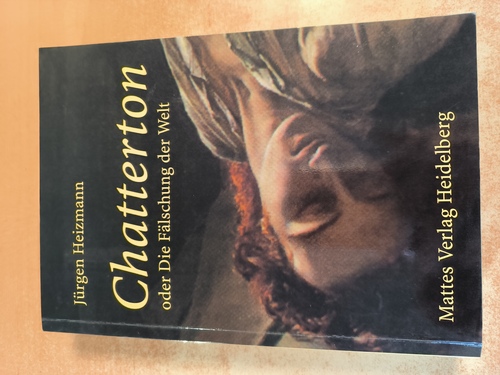 Heizmann, Jürgen  Chatterton oder die Fälschung der Welt 