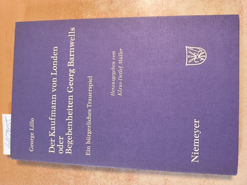 Lillo, George (Verfasser); Müller, Klaus-Detlef (Hrsg.)  Der Kaufmann von Londen oder Begebenheiten Georg Barnwells Ein bürgerl. Trauerspiel 