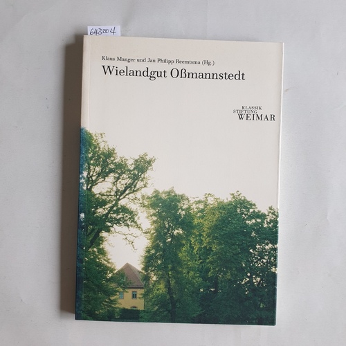 Klaus Manger und Jan Philipp Reemtsma (Hrsg.)  Wielandgut Oßmannstedt 