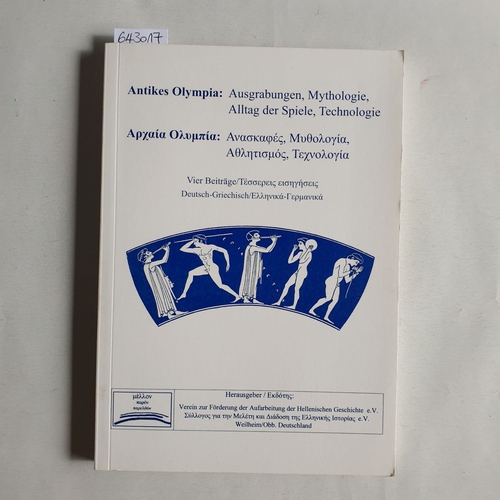   Antikes Olympia: Ausgrabungen, Mythologie, Alltag der Spiele, Technologie ; vier Beiträge ; [deutsch-griechisch] = Archaia Olympia 