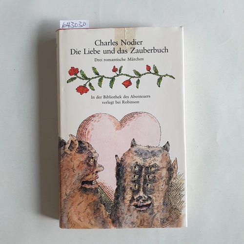 Nodier, Charles (Verfasser)  Die Liebe und das Zauberbuch: 3 romant. Märchen über Feen, Kobolde u.d. Teufel 