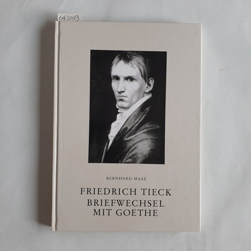 Maaz, Bernhard   Friedrich Tieck - Briefwechsel mit Goethe 