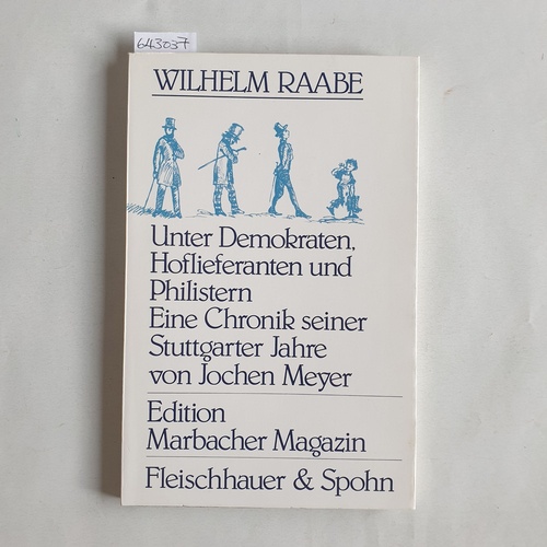 Meyer, Jochen  Wilhelm Raabe: Unter Demokraten, Hoflieferanten u. Philistern ; e. Chronik seiner Stuttgarter Jahre 