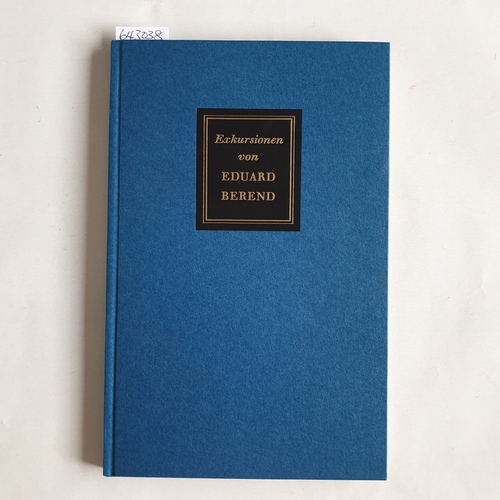 Berend, Eduard   Exkursionen: Aufsätze. Ausgew. zu seinem 85. Geburtstag am 5. Dez. 1968 