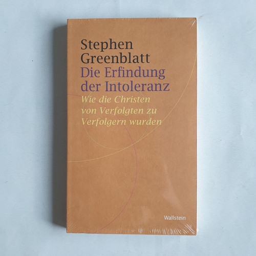 Greenblatt, Stephen  Die Erfindung der Intoleranz: Wie die Christen von Verfolgten zu Verfolgern wurden 