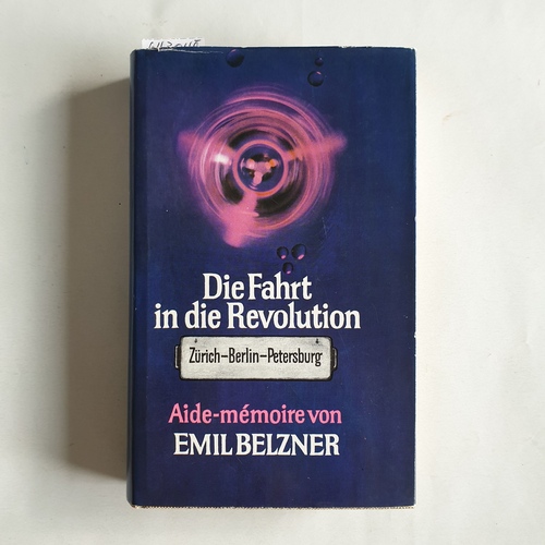 Belzner, Emil.  Die Fahrt in die Revolution oder Jene Reise 