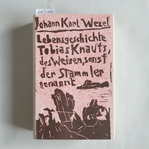 Wezel, Johann Carl  Lebensgeschichte Tobias Knauts, des Weisen, sonst der Stammler genannt : aus Familiennachrichten gesammlet 