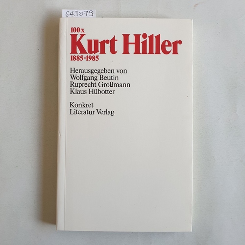 Hiller, Kurt ; Beutin, Wolfgang (Hrsg.)  100 x Kurt Hiller 188-1985 - Hundertmal Kurt Hiller 1885-1985 1885 - 1985 