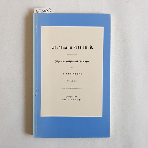 Spengel, Simon  Ferdinand Raimund. Züge und Originalmitteilungen aus seinem Leben. Nachdruck der Ausgabe München 1868 aus Anlaß des 200. Geburtstages von Ferdinand Raimund am 1. Juni 1990 